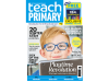 Get your free download of the new issue of Teach Primary